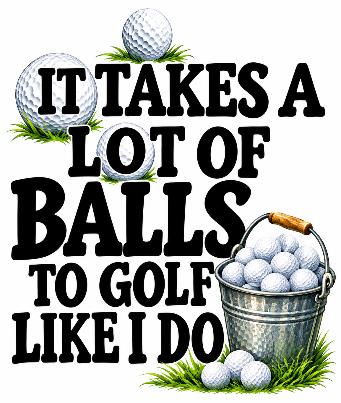 It Takes a Lot of Balls to Golf Like I Do | Golfers