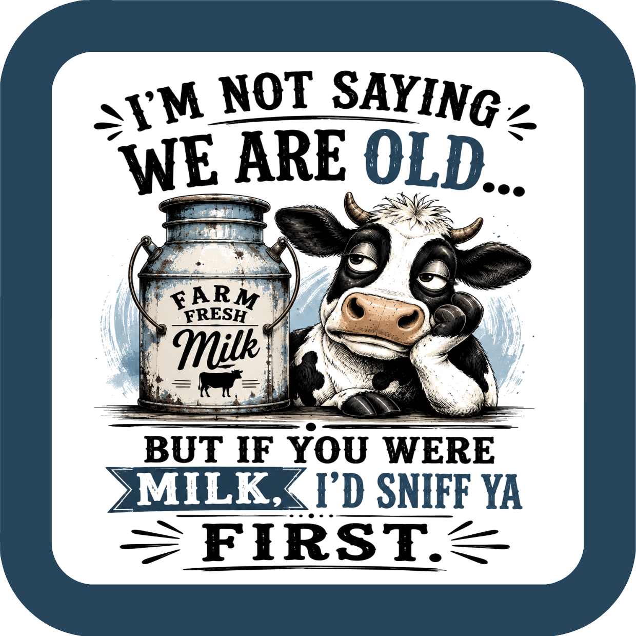 I'm Not Saying Your Old But Coaster - Sublimation Coaster