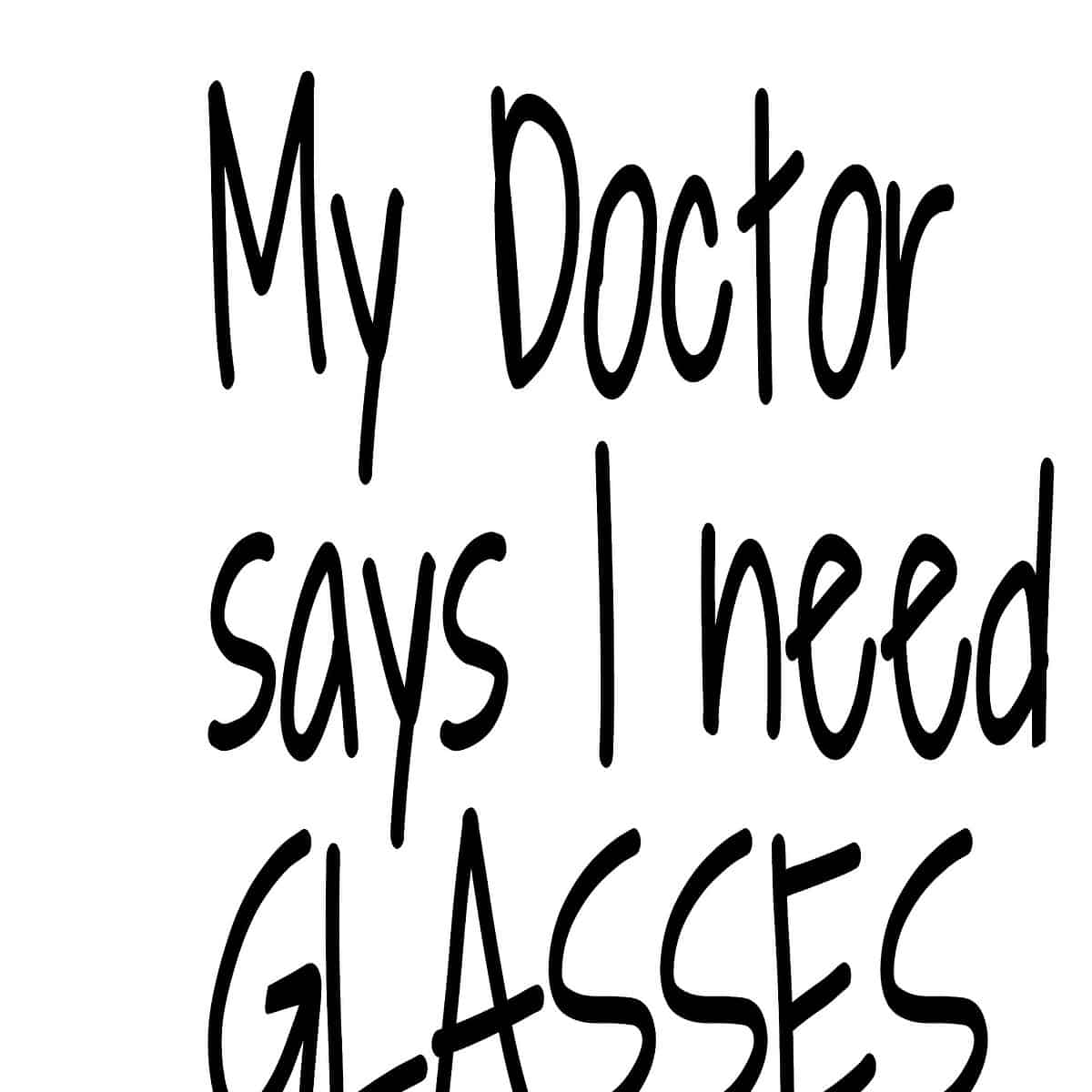 My Doctor Says I need Glasses image 0