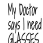 My Doctor Says I need Glasses image 0