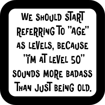 We should start referring to Age as Levels Funny Coaster image 0