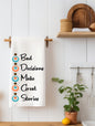 Bad Decisions Make Great Stories Kitchen Towel