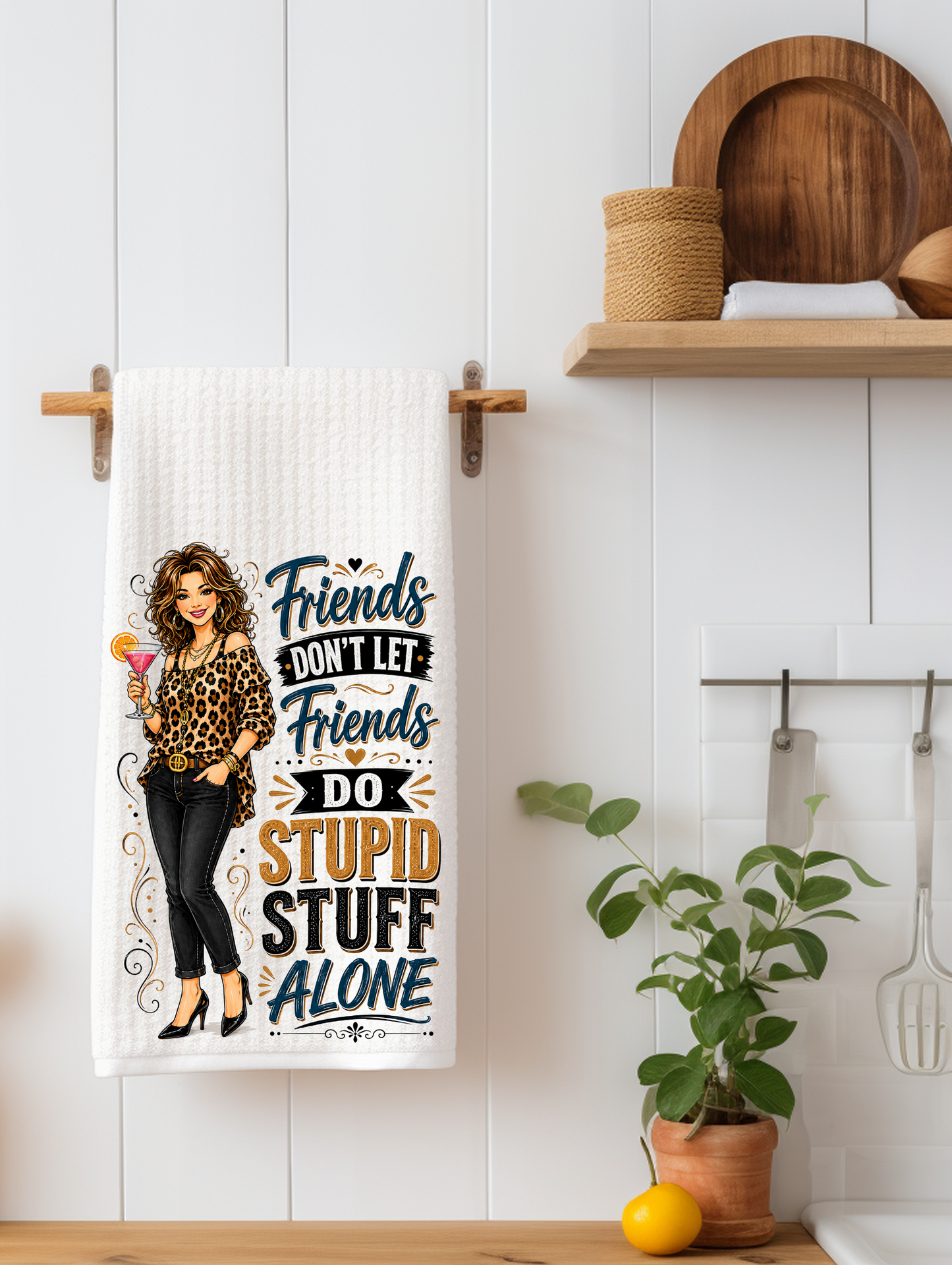 Friends Don't Let Friends Do Stupid Stuff Alone | Funny Kitchen Towel | Best Friend Gift