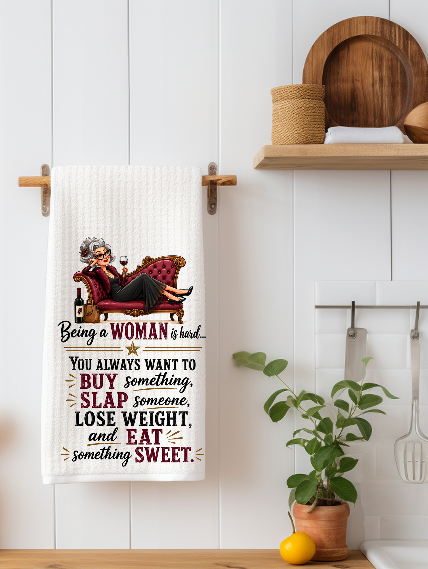 Being a Woman is Hard... You Always Want to Buy Something, Slap Someone, Lose Weight & Eat Something Sweet | Funny Kitchen Towel
