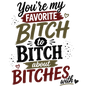 You Are My Favorite Bitch To Bitch About Bitches With - Funny Kitchen Towel | Best Friend Gift