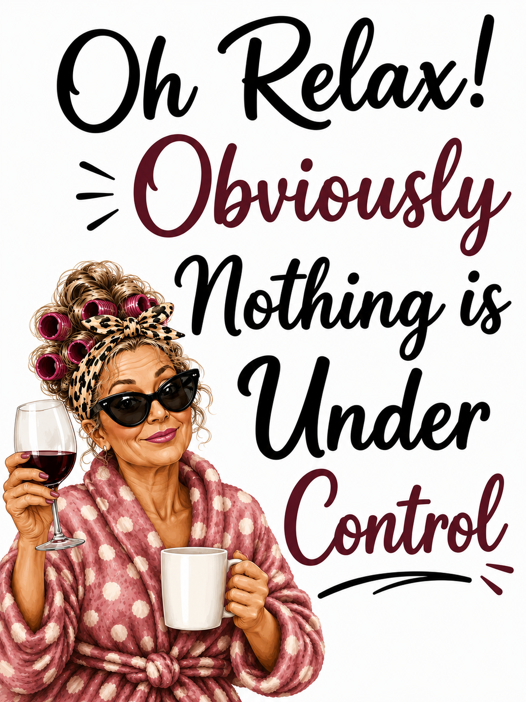 Oh Relax! Obviously Nothing Is Under Control | Funny Kitchen Towel | Sassy Gift