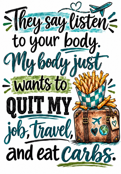 My Body Just Wants to Quit My Job Travel and Eat Carbs | Funny Kitchen Towel | Sassy Gift