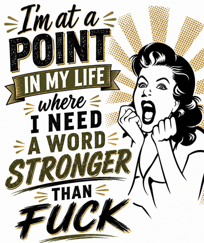 I'm at a Point in my Life Where I Need a Stronger Word than Fuck | Adult Humor