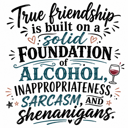 True Friendship is Built on a Solid Foundation of Alcohol, Inappropriateness, Sarcasm & Shenanigans | Funny Kitchen Towel