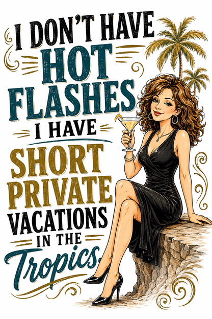 I Don't Have Hot Flashes, I Have Short Private Vacations in the Tropics | Funny Menopause Kitchen Towel