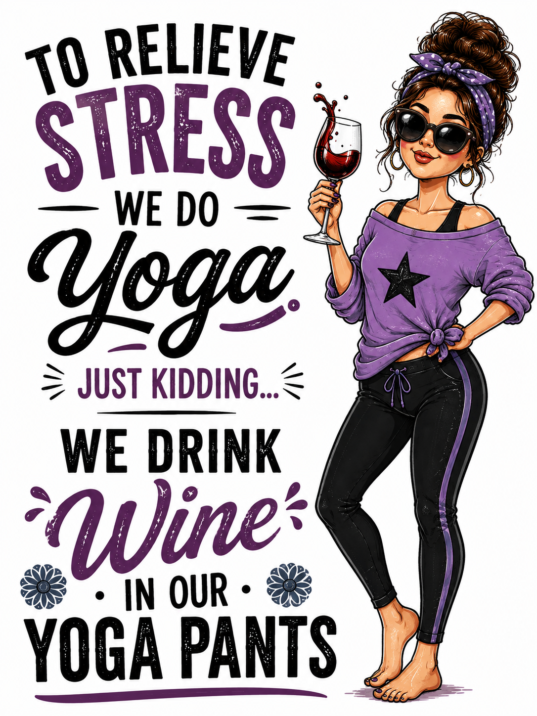 To Relieve Stress We Do Yoga... Just Kidding, We Drink Wine in Our Yoga Pants | Funny Kitchen Towel