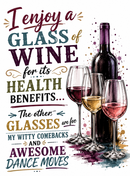 I Enjoy a Glass of Wine for Its Health Benefits. The Other Glasses Are for My Witty Comebacks and Awesome Dance Moves | Funny Kitchen Towel