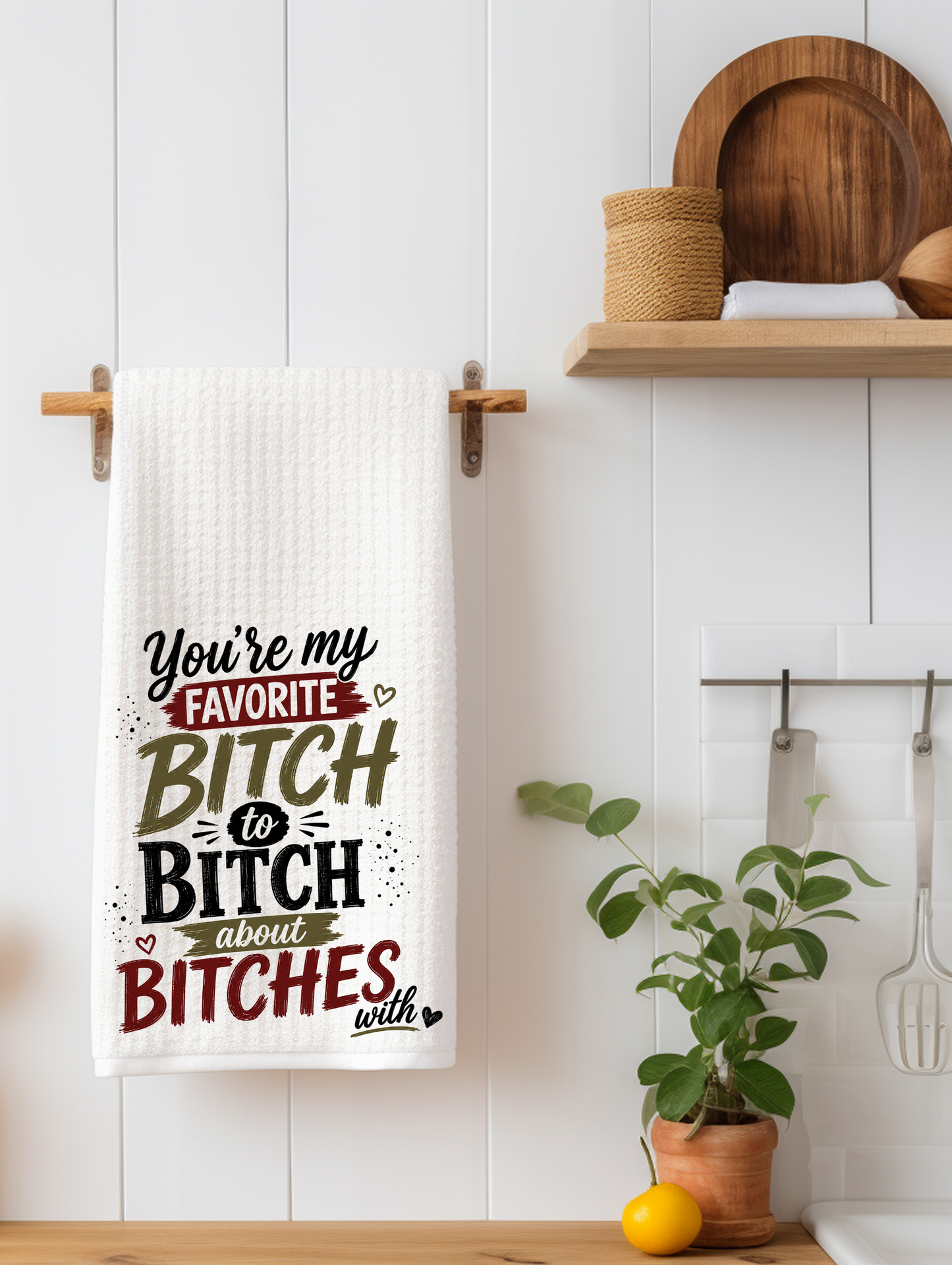 You Are My Favorite Bitch To Bitch About Bitches With - Funny Kitchen Towel | Best Friend Gift