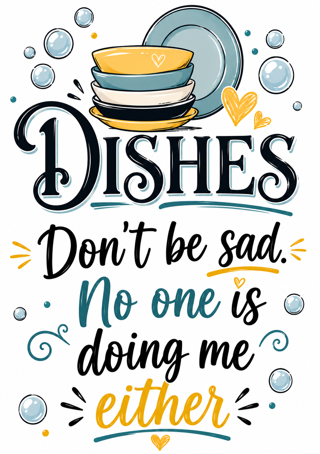 Dishes.... Don't be sad no one is doing me either Funny Kitchen Towel | Cooking Humor Gift