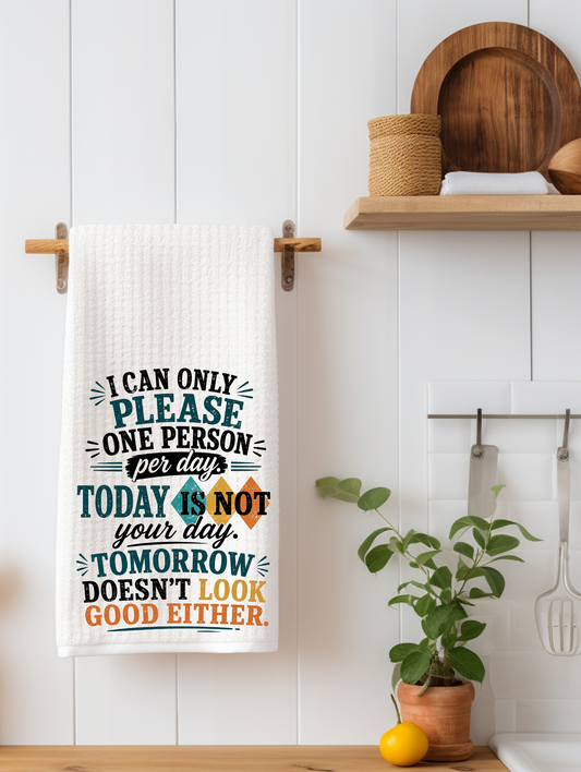 I Can Only Please One Person Per Day Funny Sarcastic Kitchen Towel | Coworker Gift