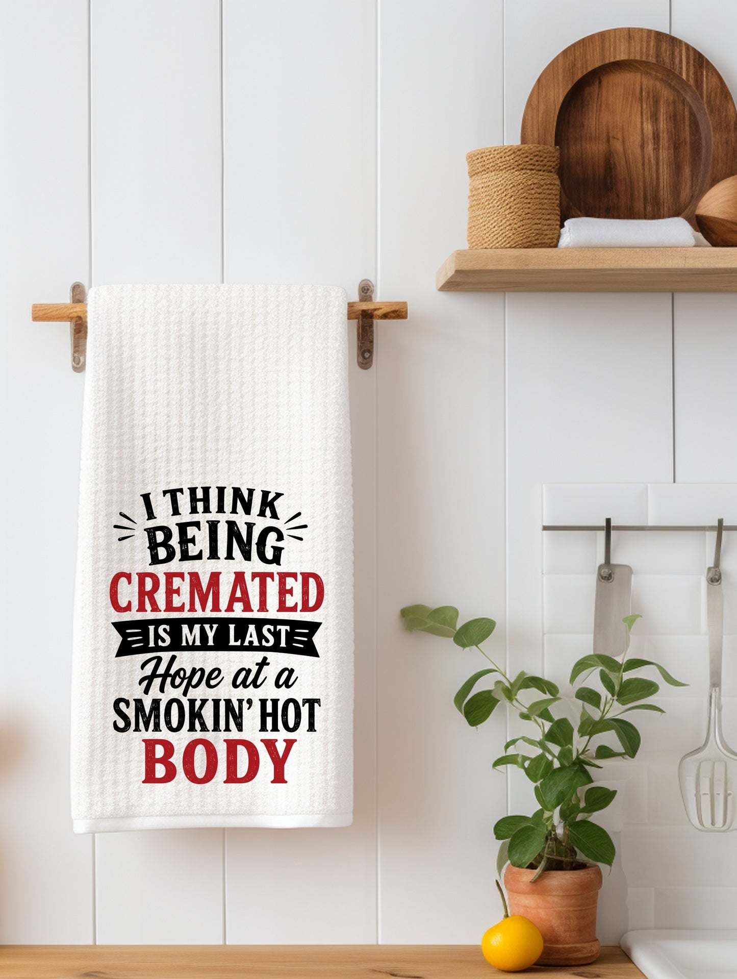 I think being cremated is my last chance Kitchen Towel - Waffle Weave Kitchen Towel