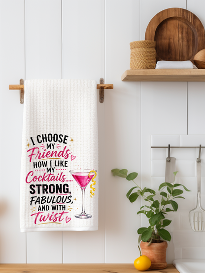 I choose my Friends how I like my Cocktails.  Strong Fabulous and with Twist... Funny Kitchen Towel | Friend Gift