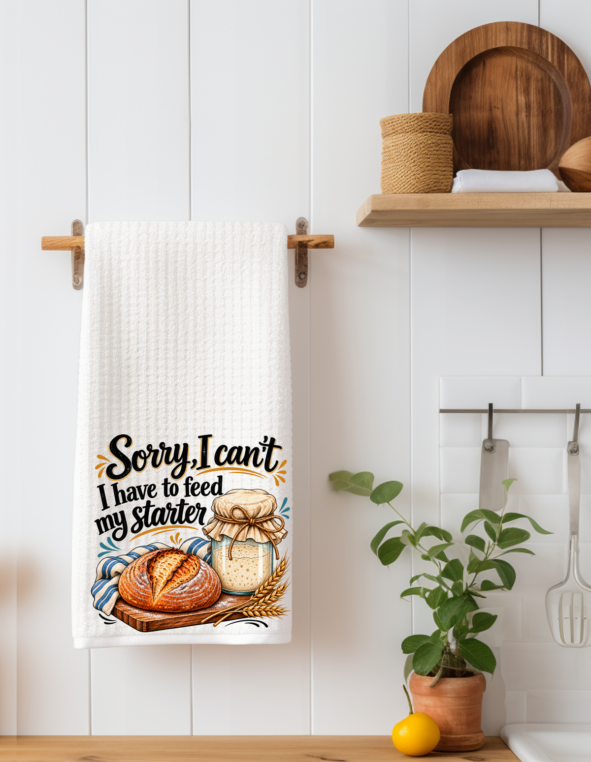 Sorry, I Can't I Have to Feed My Starter | Funny Sourdough Kitchen Towel