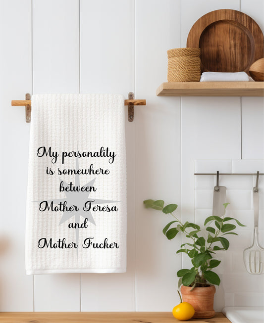 My Personality is Somewhere between Mother Teresa Kitchen Towel