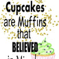 Cupcakes are Muffins That Believed in Miracles Kitchen Towel image 0
