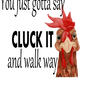 Sometimes you have to say cluck it image 0