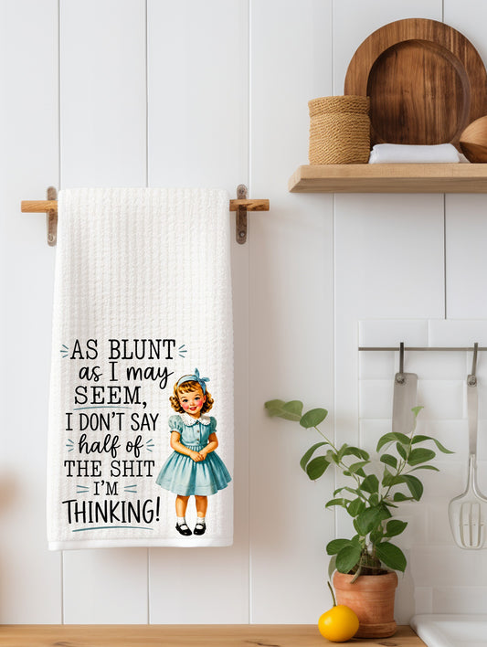 As Blunt As I May Seem | Sarcastic Gift | Funny Kitchen Towel