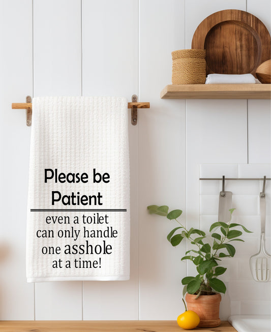 Please be Patient Even A Toilet Can Only Handle Kitchen Towel