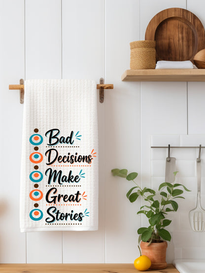 "Bad Decisions Make Great Stories" Funny Kitchen Towel | Adult Humor Gift