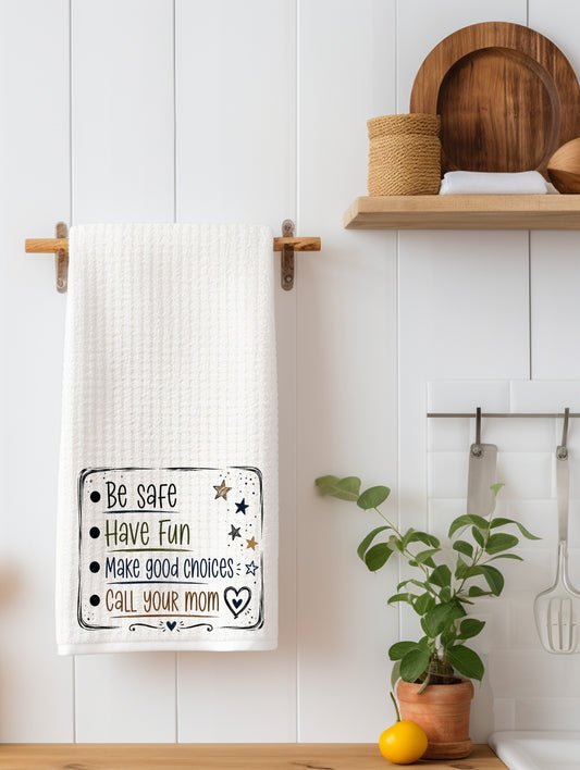 Be Safe Have Fun Make Good Choices and Call Your Mom Funny Parenting Kitchen Towel | Gift for Kids