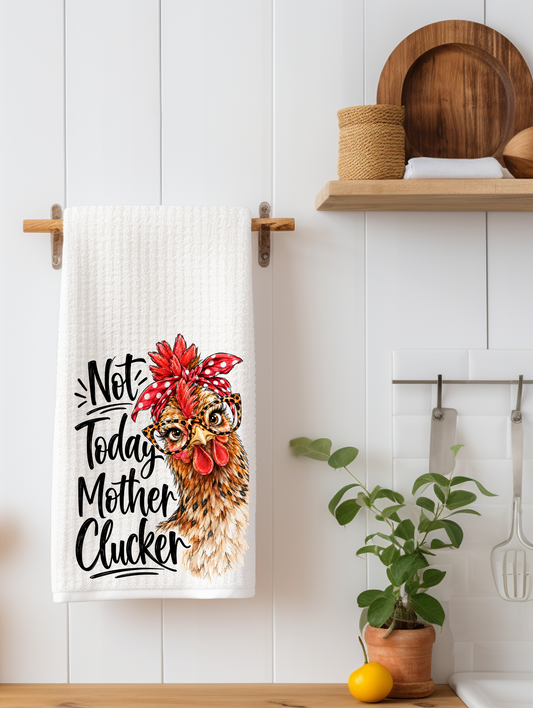 Not Today Mother Clucker | Funny Chicken Towel