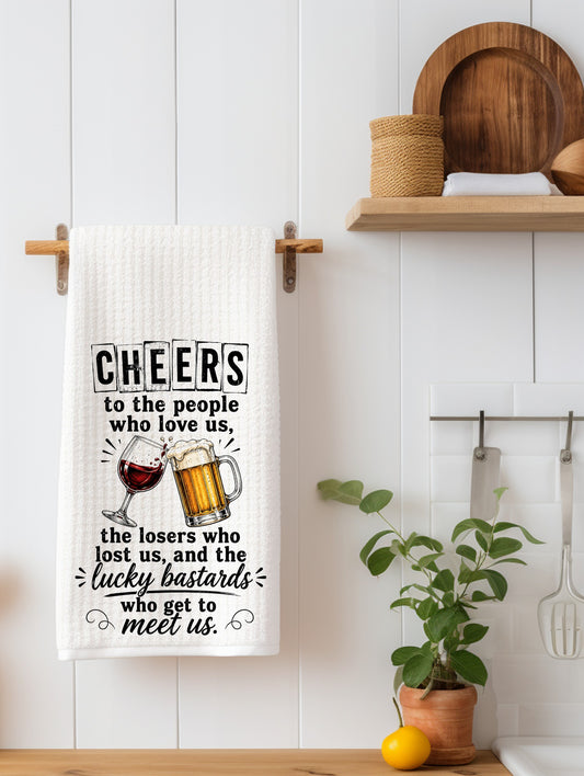 Cheers to the People Who Love Us | Funny Kitchen Towel