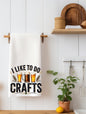 I Like To Do Crafts | Crafter Gift | Funny Kitchen Towel