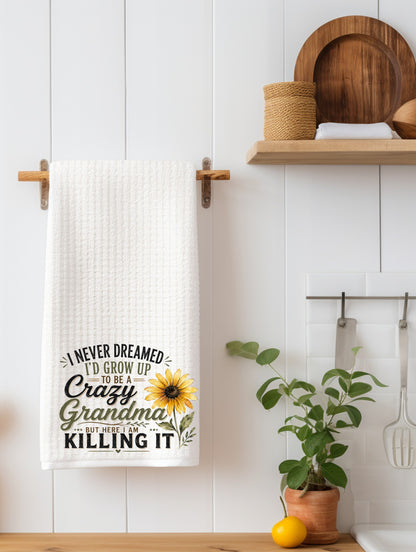 "I Never Dreamed I'd Be a Crazy Grandma, But Here I Am Killing It" Funny Kitchen Towel | Grandma Gift