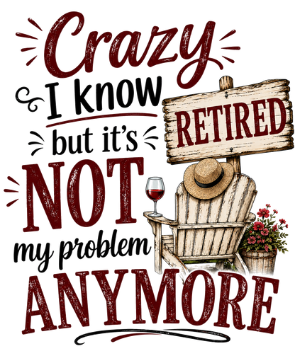 Crazy I know... It's not my problem anymore | Retirement Gift