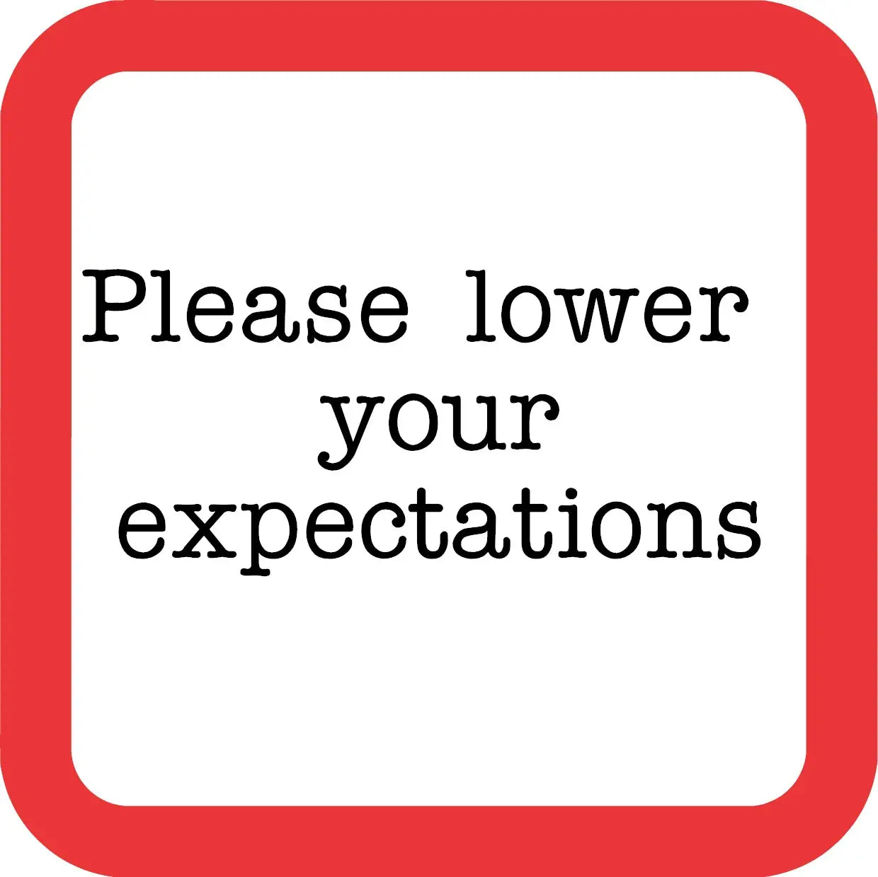 Please Lower Your Expectations Funny Coaster image 0