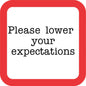 Please Lower Your Expectations Funny Coaster image 0