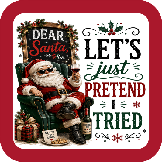 Dear Santa, Let's Just Pretend I Tried - Holiday Coaster - Sublimation Coaster