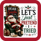 Dear Santa, Let's Just Pretend I Tried - Holiday Coaster - Sublimation Coaster