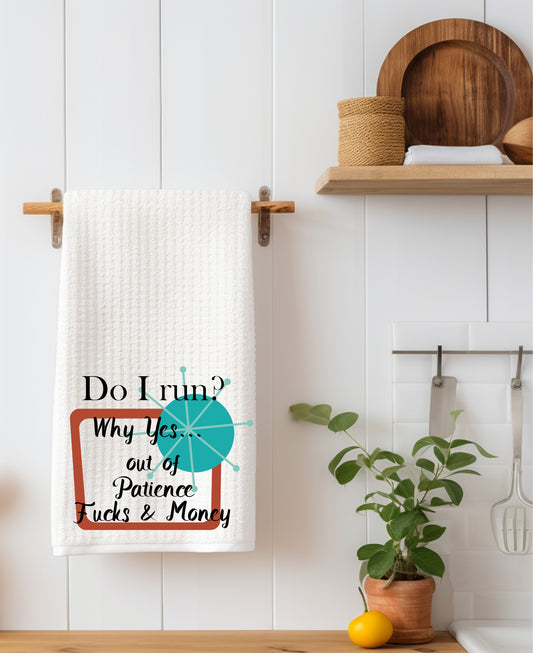 Do I Run... Why Yes out of Patience, Fucks and Money Sweary Kitchen Towel