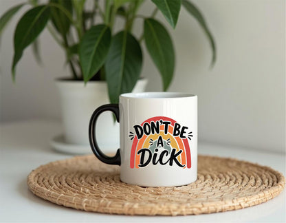 "Don't Be a Dick" Funny 15oz Ceramic Mug | Sweary Humor Gift