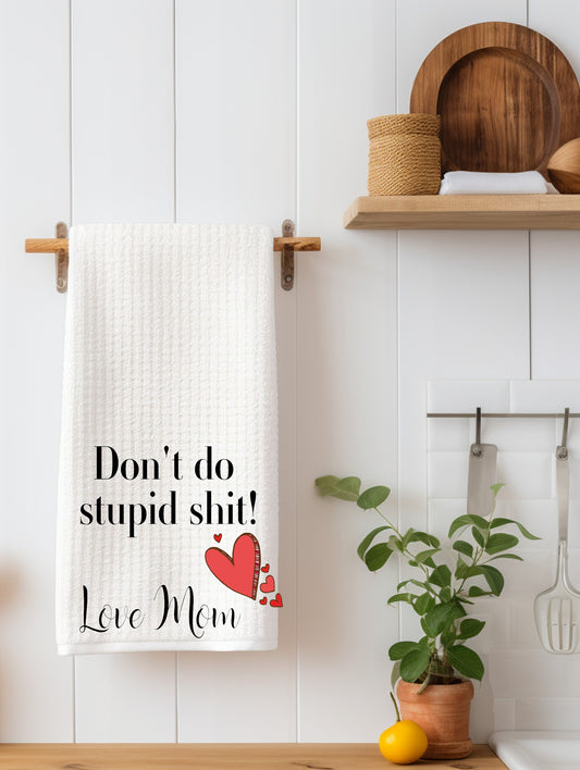 Don't Do Stupid! Love Mom Kitchen Towel