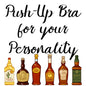 Alcohol is like a Push up Bra image 0