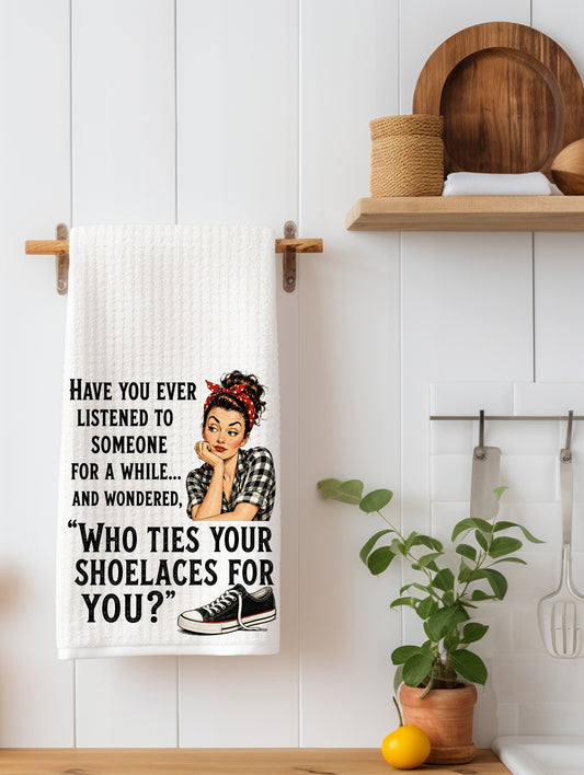 "Ever Listen to Someone and Wonder..." Funny Sarcastic Kitchen Towel | Coworker Gift