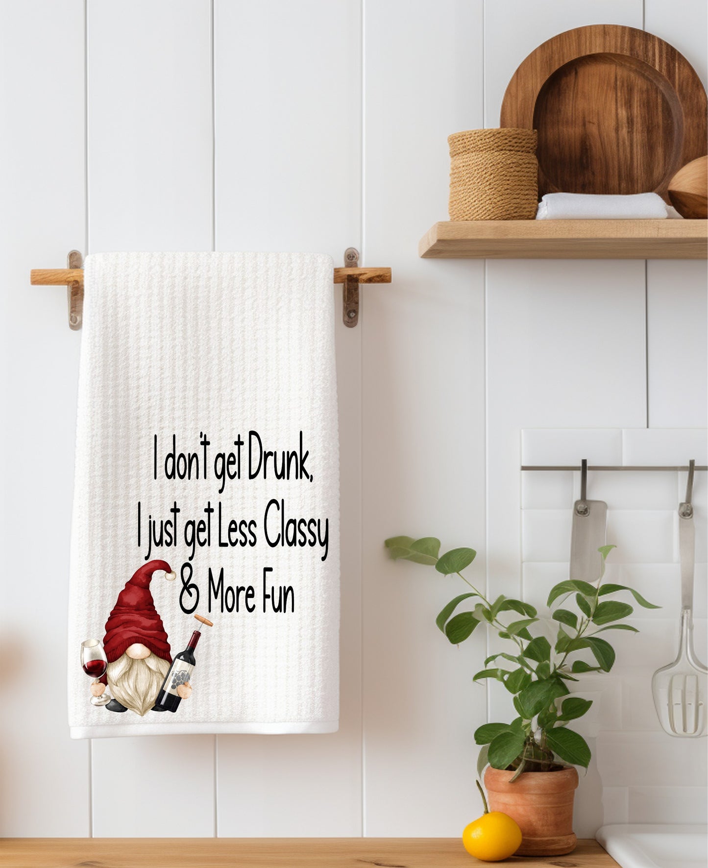 I Don't get Drunk I Just Get Less Classy Kitchen Towel