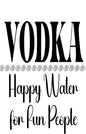 Black and white typography sign reading 'VODKA Happy Water for Fun People' with decorative swirls