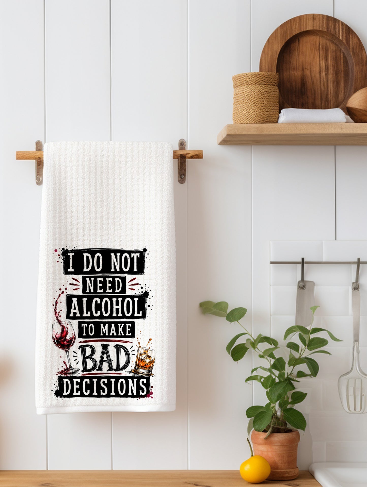 I Don't Need Alcohol to make Bad  Funny Kitchen Towel | Booze Lover Gift | Bar Decor