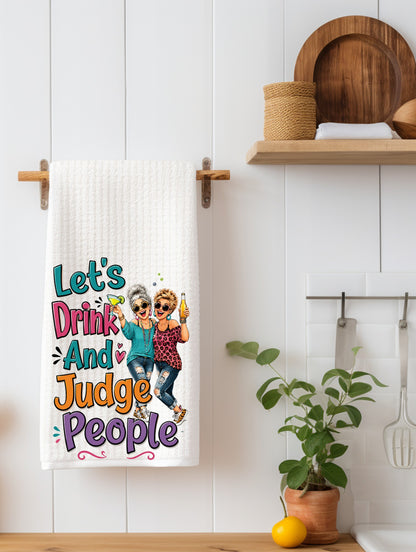 Let's Drink and Judge People Funny Kitchen Towel | Funny Friend Gift
