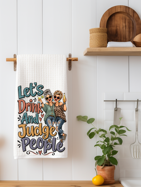 Let's Drink and Judge People Funny Kitchen Towel | Funny Friend Gift