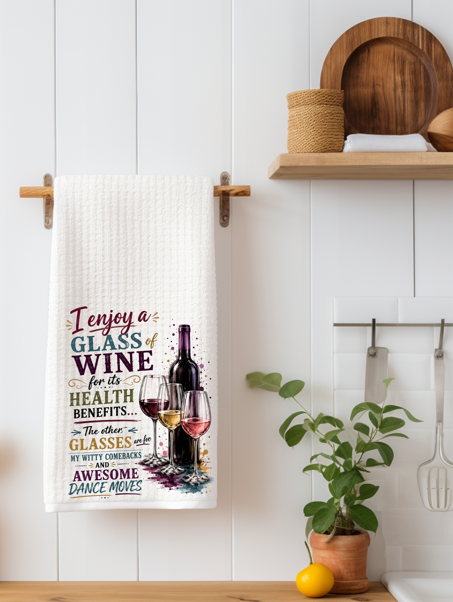 I Enjoy a Glass of Wine for Its Health Benefits. The Other Glasses Are for My Witty Comebacks and Awesome Dance Moves | Funny Kitchen Towel