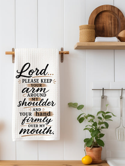 Lord Please Keep Your Arm Around My Shoulder | Funny Kitchen Towel | Sassy Gift